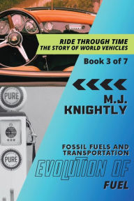 Title: Evolution of Fuel: Oil and the Age of Automobiles, Author: M J Knightly