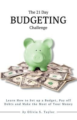 the 21 Day Budgeting Challenge: Learn How to Set up a Budget, Pay of Debts and Make Most Your Money