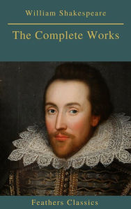 Title: The Complete Works of William Shakespeare (Best Navigation, Active TOC) (Feathers Classics), Author: William Shakespeare