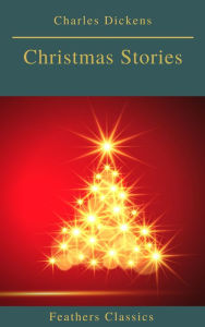 Title: Charles Dickens: Christmas Stories (Feathers Classics), Author: Charles Dickens