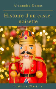 Title: Histoire d'un casse-noisette, Author: Alexandre Dumas