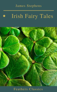 Title: Irish Fairy Tales (Feathers Classics), Author: James Stephens