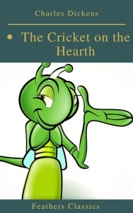 Title: The Cricket on the Hearth (Best Navigation, Active TOC)(Feathers Classics), Author: Charles Dickens