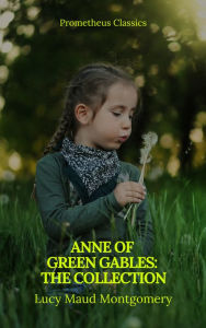 Title: Anne of Green Gables : The Collection, Author: Lucy Maud Montgomery