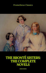 Title: The Brontë Sisters: The Complete Novels, Author: Charlotte Brontë