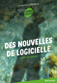 Title: Des nouvelles de Logicielle: Les enquêtes de Logicielle, Author: Christian Grenier