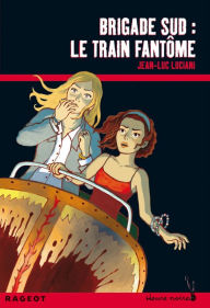 Title: Brigade sud : le train fantôme, Author: Jean-Luc Luciani