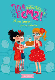 Title: Mon (super) anniversaire: Vive le CM2 !, Author: 