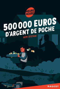 Title: 500 000 euros d'argent de poche, Author: Rémi Stefani
