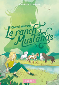 Title: Le ranch des Mustangs - Cheval sauvage, Author: Sharon Siamon