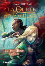 Title: La Quête d'Ewilan : Les frontières de glace - nouvelle édition, Author: Pierre Bottero