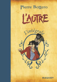 Title: Intégrale L'Autre, Author: Pierre Bottero