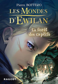 Title: Les Mondes d'Ewilan - La forêt des captifs, Author: Pierre Bottero