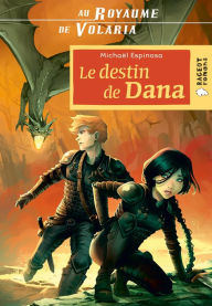 Title: Au royaume de Volaria : Le destin de Dana: tome 2, Author: Michaël Espinosa