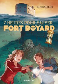 Title: 7 heures pour sauver Fort Boyard, Author: Alain Surget