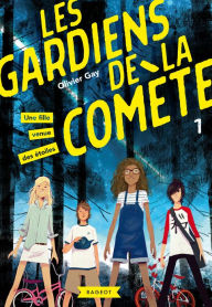 Title: Les gardiens de la comète - Une fille venue des étoiles, Author: Olivier Gay