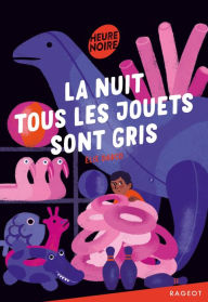 Title: La nuit tous les jouets sont gris, Author: Elie Darco