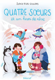 Title: Quatre soeurs et un hiver de rêve, Author: Sophie Rigal-Goulard