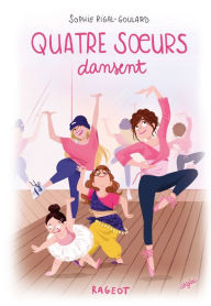 Title: Quatre soeurs dansent, Author: Sophie Rigal-Goulard