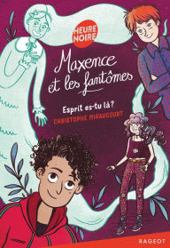 Title: Maxence et les fantômes - Esprit es-tu là ?, Author: Christophe Miraucourt