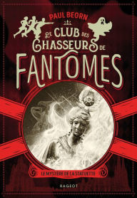 Title: Le club des chasseurs de fantômes - Le mystère de la statuette, Author: Paul Beorn