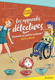 Title: Les apprentis détectives - Sauvons les petits cochons !, Author: Agnès Laroche