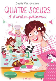 Title: Quatre soeurs à l'atelier pâtisserie, Author: Sophie Rigal-Goulard