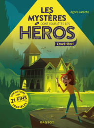 Title: Mystères dont vous êtes les héros - Cruel hôtel, Author: Agnès Laroche