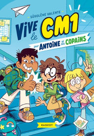 Title: Vive le CM1 pour Antoine et ses copains, Author: SÉGOLÈNE VALENTE