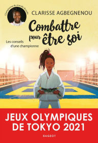 Title: Combattre pour être soi: Les conseils d'une championne, Author: Clarisse Agbégnénou