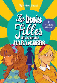 Title: Les trois filles de la rue des Maraîchers - Mais qui dit vrai ?, Author: Sylvaine Jaoui