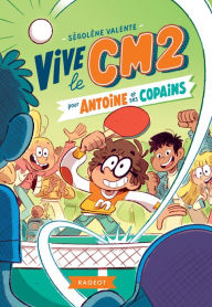 Title: Vive le CM2 pour Antoine et ses copains, Author: SÉGOLÈNE VALENTE