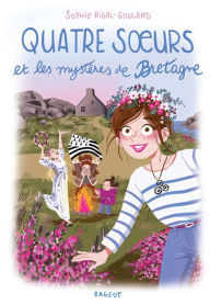 Title: Quatre soeurs et les mystères de Bretagne, Author: Sophie Rigal-Goulard