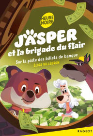 Title: Jasper et la brigade du flair - Tome 3, Sur la piste des billets de banque, Author: Elisa Villebrun