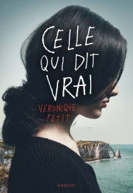 Title: Celle qui dit vrai, Author: Véronique Petit