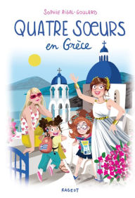 Title: Quatre soeurs en Grèce, Author: Sophie Rigal-Goulard