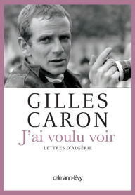 Title: J'ai voulu voir, Author: Gilles Caron