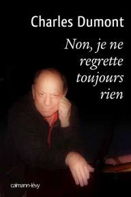 Title: Non, je ne regrette toujours rien, Author: Charles Dumont