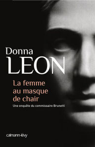 Title: La femme au masque de chair (About Face), Author: Donna Leon