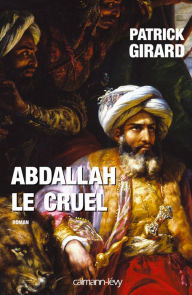 Title: Abdallah le cruel, Author: Patrick Girard