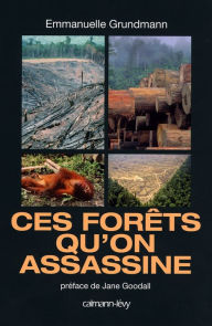 Title: Ces forêts qu'on assassine, Author: Emmanuelle Grundmann