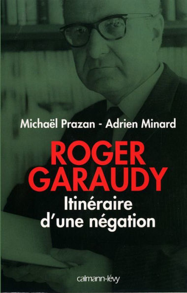 Roger Garaudy - Itinéraire d'une négation
