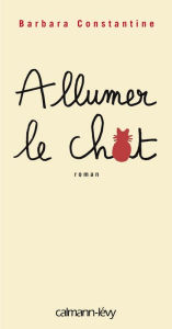 Title: Allumer le chat, Author: Barbara Constantine