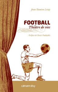 Title: Football Théâtre de vies, Author: Jean Damien Lesay