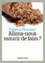 Title: Allons-nous mourir de faim ?, Author: Frédéric Mouchon