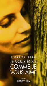 Title: Je vous écris comme je vous aime, Author: Elisabeth Brami