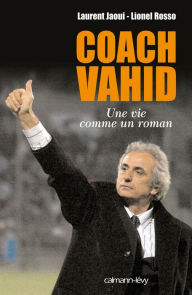 Title: Coach Vahid: Une vie comme un roman, Author: Laurent Jaoui