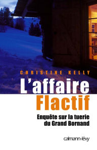 Title: L'Affaire flactif: Enquête sur la tuerie du Grand-Bornand, Author: Christine Kelly