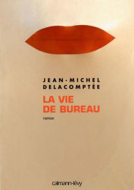 Title: La Vie de bureau, Author: Jean-Michel Delacomptée