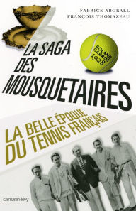 Title: La Saga des mousquetaires: La Belle époque du tennis français, Author: Fabrice Abgrall